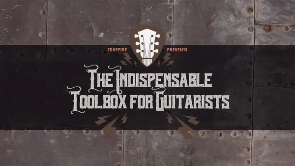 The Indispensable Toolbox for Guitarists
