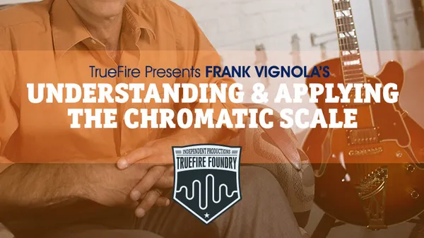 Understanding & Applying the Chromatic Scale (Foundry)