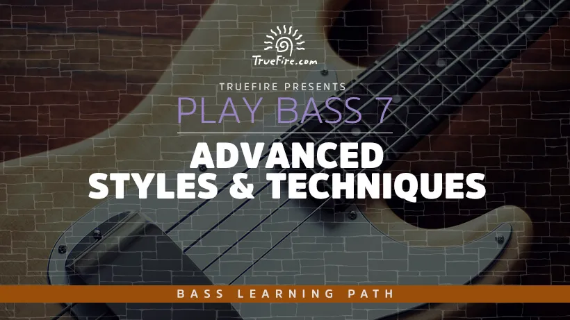 Play Bass Guitar 7: Advanced Styles & Techniques