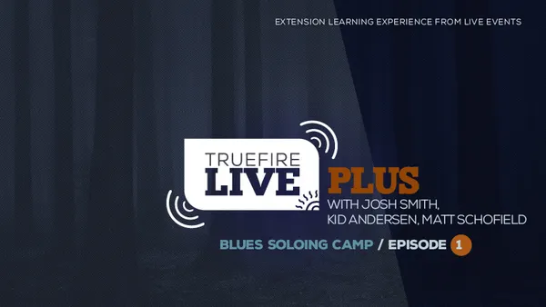 Live Plus: Blues Soloing Camp, Episode 01