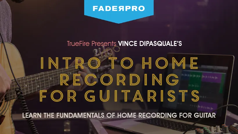 Intro to Home Recording for Guitarists (FaderPro)