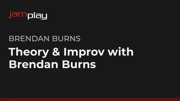 Theory & Improv with Brendan Burns (JamPlay)