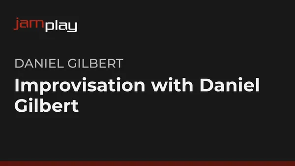 Improvisation with Daniel Gilbert
