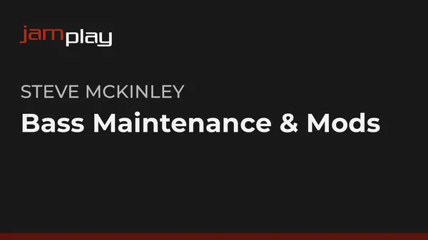 Bass Maintenance & Mods (JamPlay)