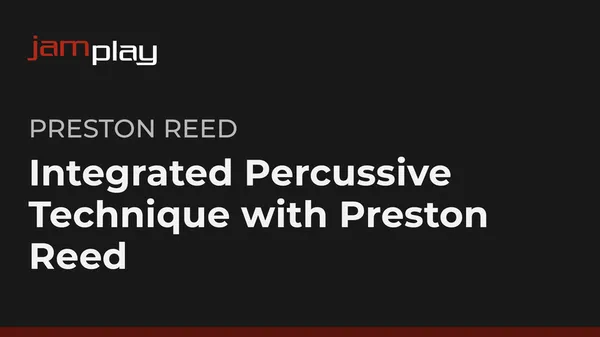 Integrated Percussive Technique with Preston Reed