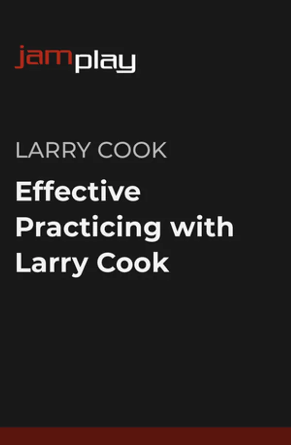 Effective Practicing with Larry Cook