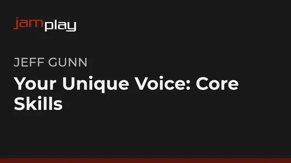 Your Unique Voice: Core Skills (JamPlay)