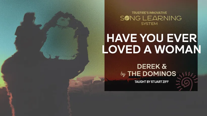 Song Lesson: Have You Ever Loved a Woman