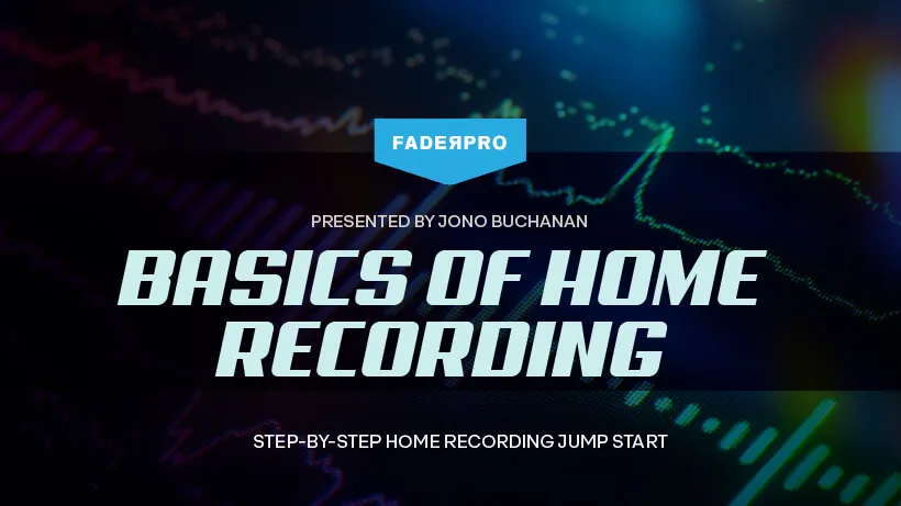 Basics of Home Recording (FaderPro)