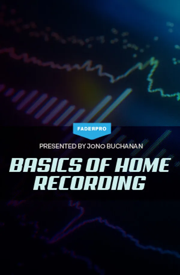 Basics of Home Recording (FaderPro)