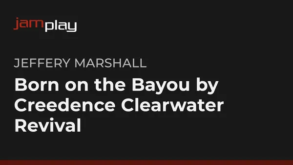 Song Lesson: Born on the Bayou by Creedence Clearwater Revival (JamPlay)