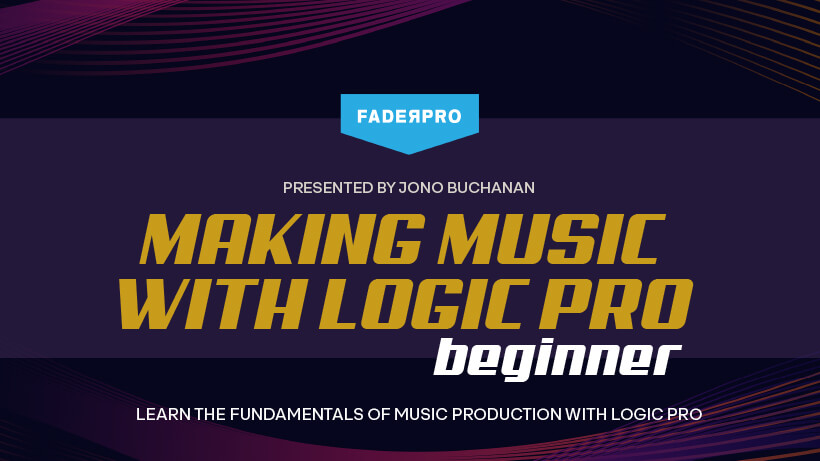 Making Music with Logic Pro: Beginner (FaderPro)