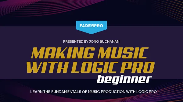 Making Music with Logic Pro: Beginner (FaderPro)