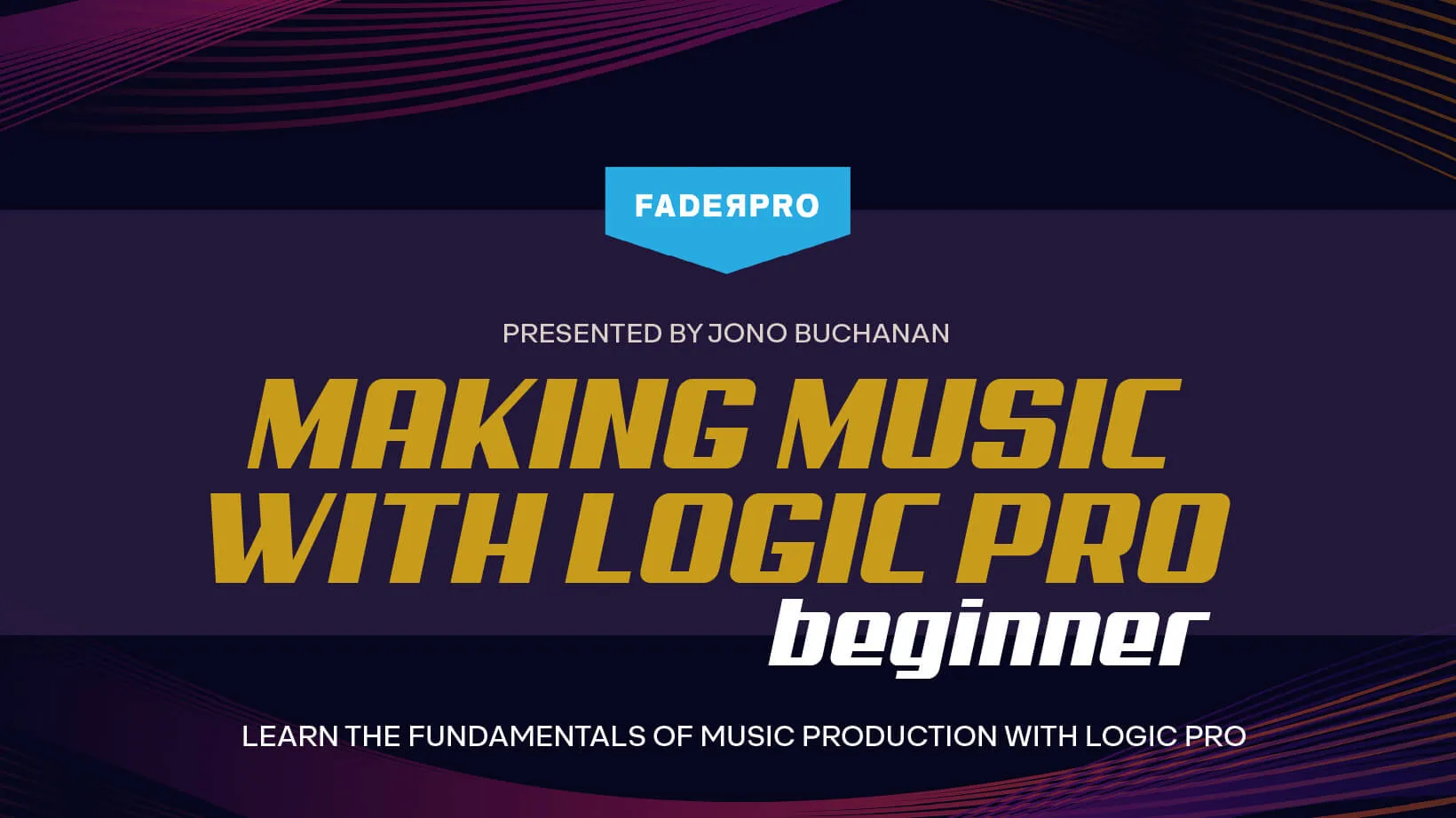 Making Music with Logic Pro: Beginner (FaderPro)