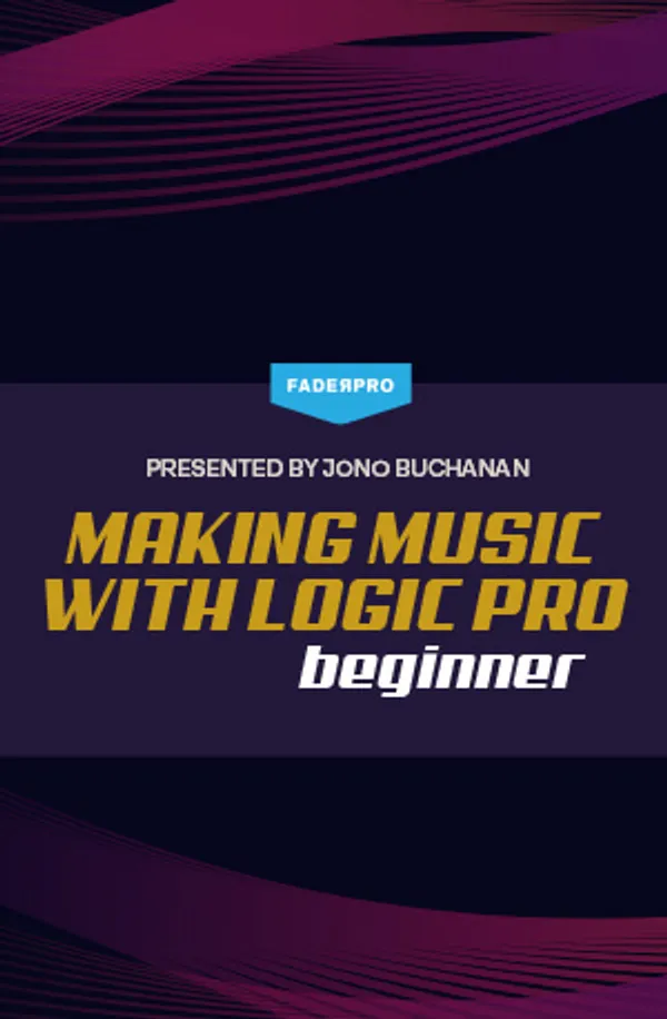 Making Music with Logic Pro: Beginner (FaderPro)