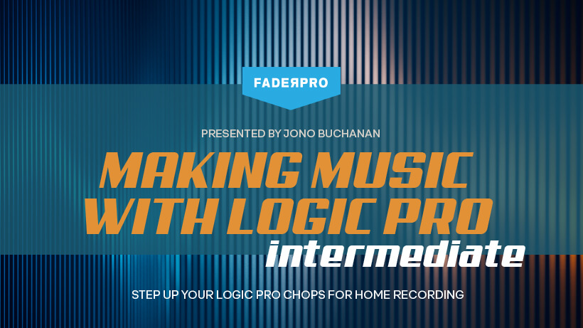 Making Music with Logic Pro: Intermediate (FaderPro)