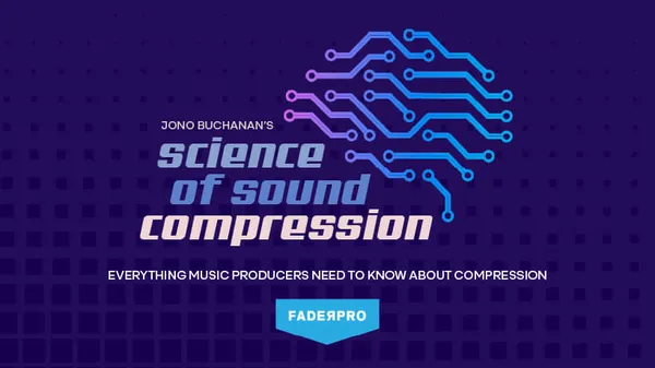 Science of Sound: Compression (FaderPro)