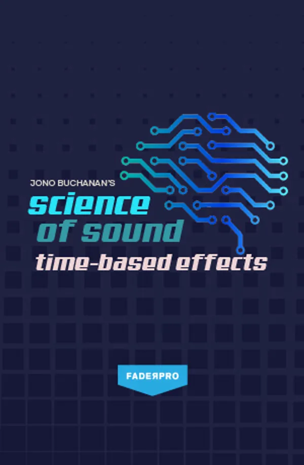 Science of Sound: Time-Based Effects (FaderPro)