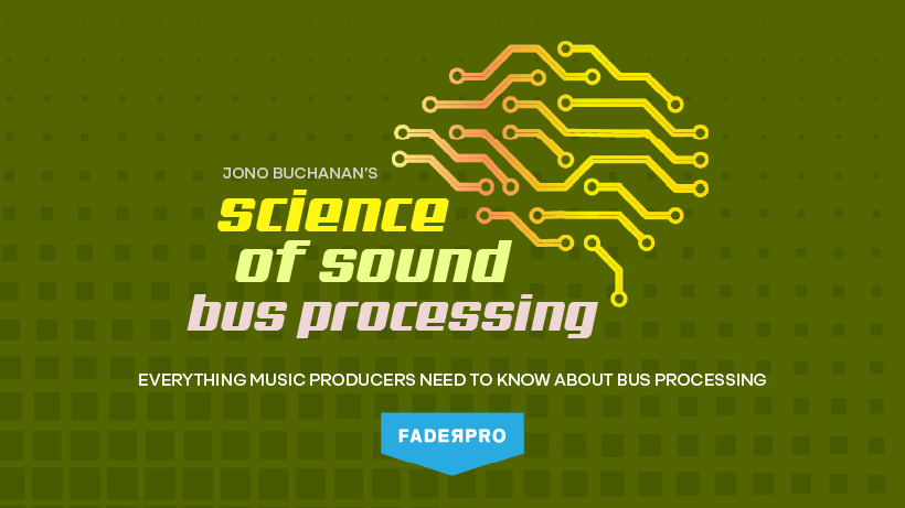 Science of Sound: Bus Processing (FaderPro)