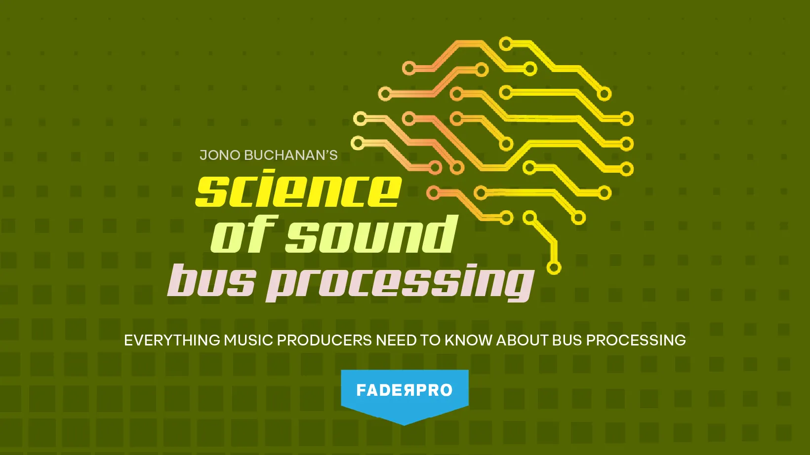 Science of Sound: Bus Processing (FaderPro)