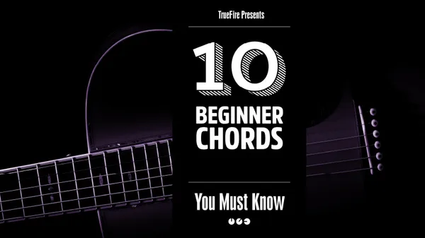 10 Beginner Guitar Chords You MUST Know